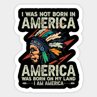 I Was Not Born in America Sticker